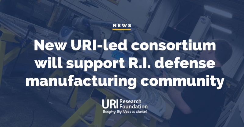 URI-Led Consortium to Support RI Defense Manufacturing Community